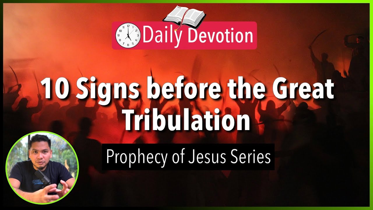 S2-Day 124: 10 Signs before the Great Tribulation - Matthew 24:4-14 (5 am Daily Devotion)