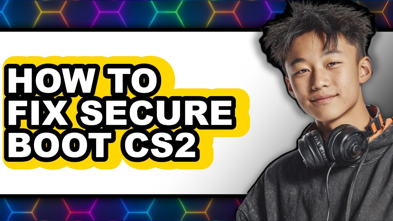 How to Fix Secure Boot Cs2 (updated)