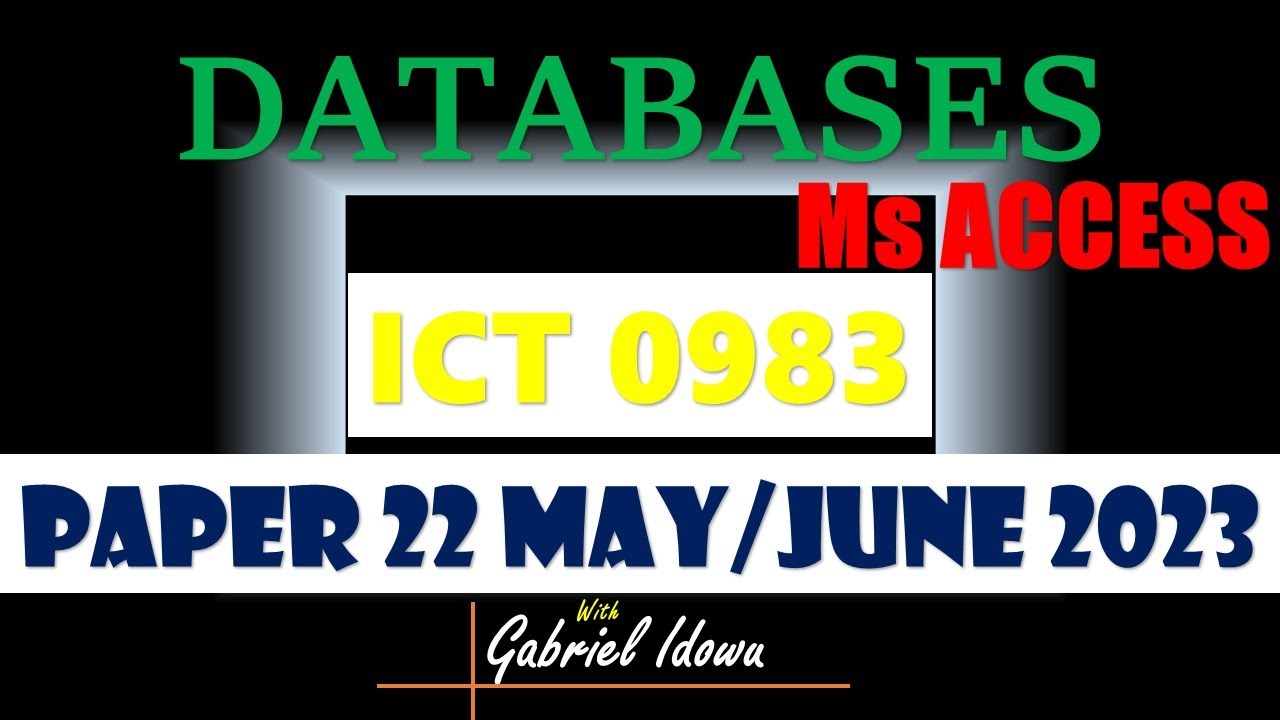 IGCSE || ICT 0983 || MAY/JUNE 2023 || PAPER 22 || DATABASES USING MS ACCESS