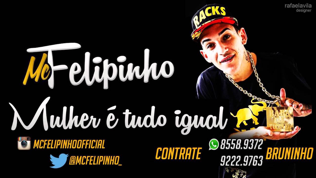 Mc Felipinho - Mulher é tudo igual ♪ (Dj Novinho)