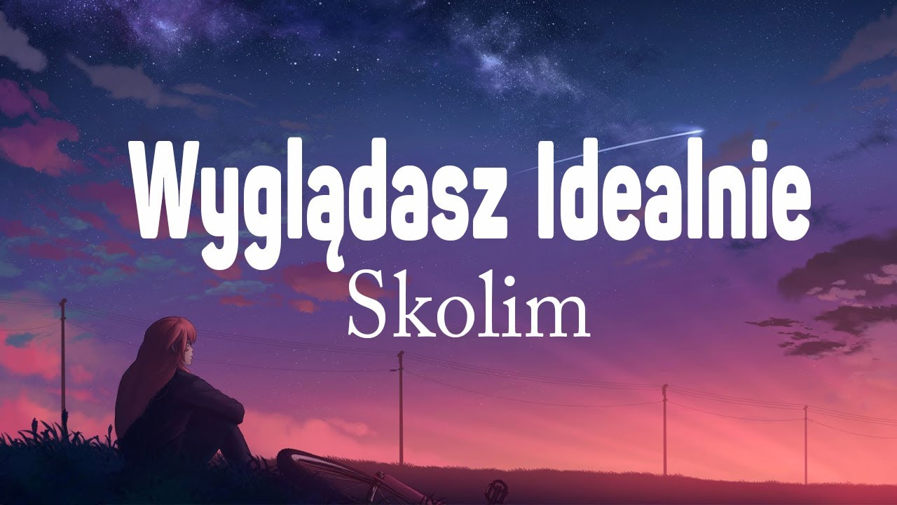 SKOLIM - wyglądasz idealnie (Tekst / Lyrics)