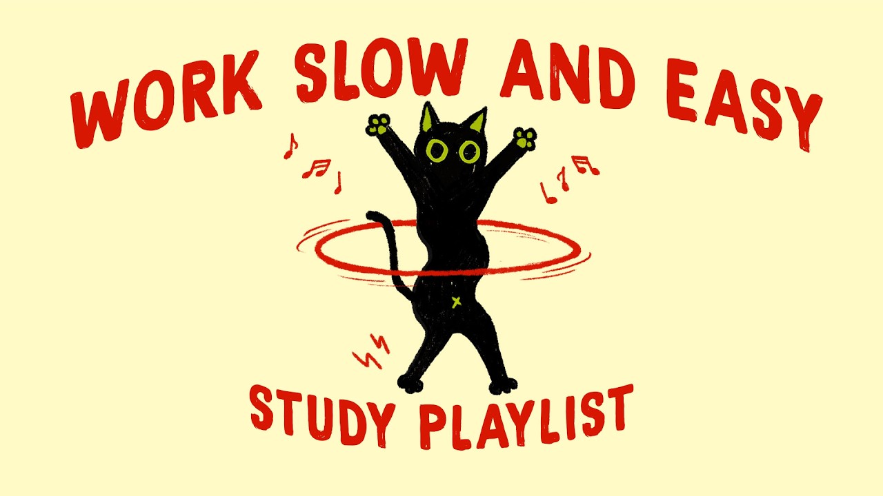 let's work slow and easy (study playlist to relax and get things done)