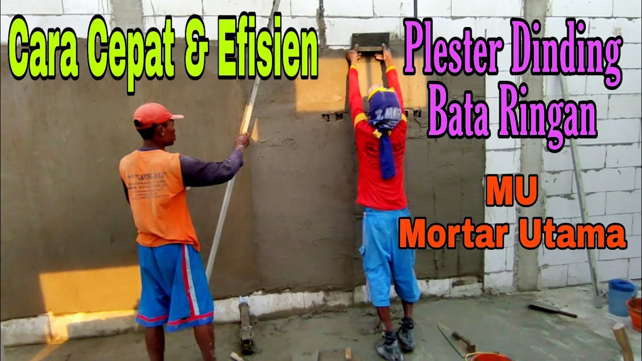 Cara Cepat Dan Efisien Plester Dinding Bata Ringan Dengan MU Mortar Utama