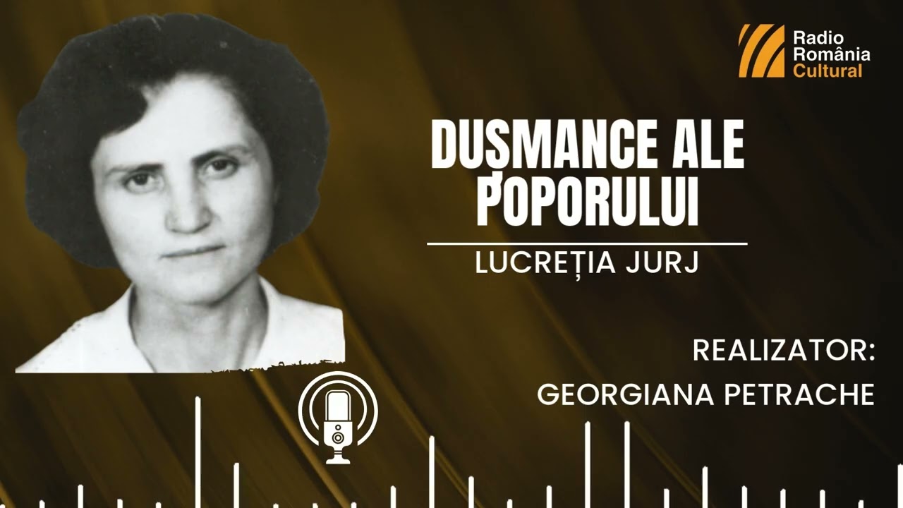 „Dușmance ale poporului” - Lucreția Jurj