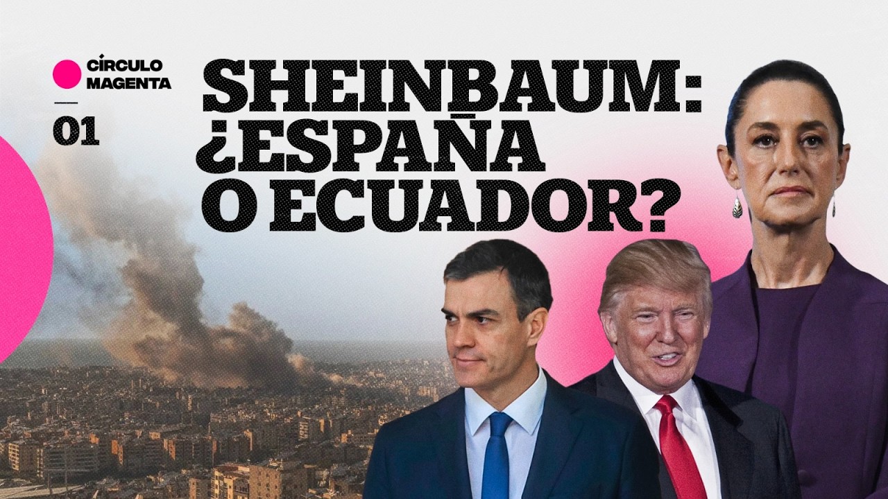 Círculo Magenta: Sheinbaum… ¿España o Ecuador?