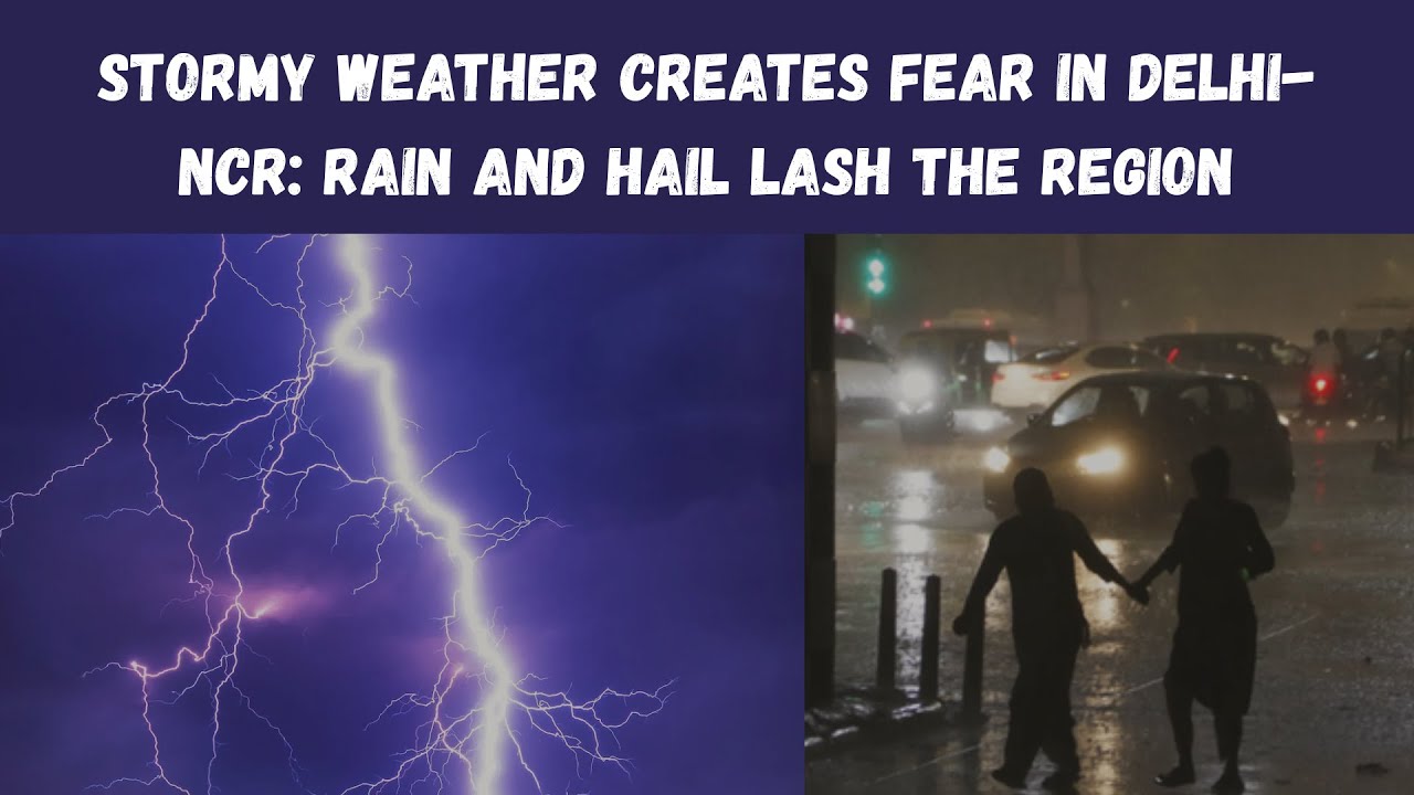 Delhi-NCR STORM CHAOS: Hailstorm, Heavy Rain & Fear Grips the City!