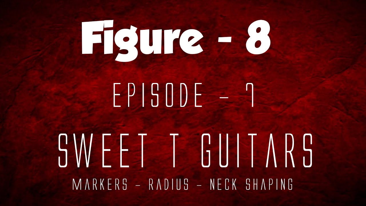 Scratch Building an Electric Guitar - Figure 8 - Episode 7 - Sweet T Guitars