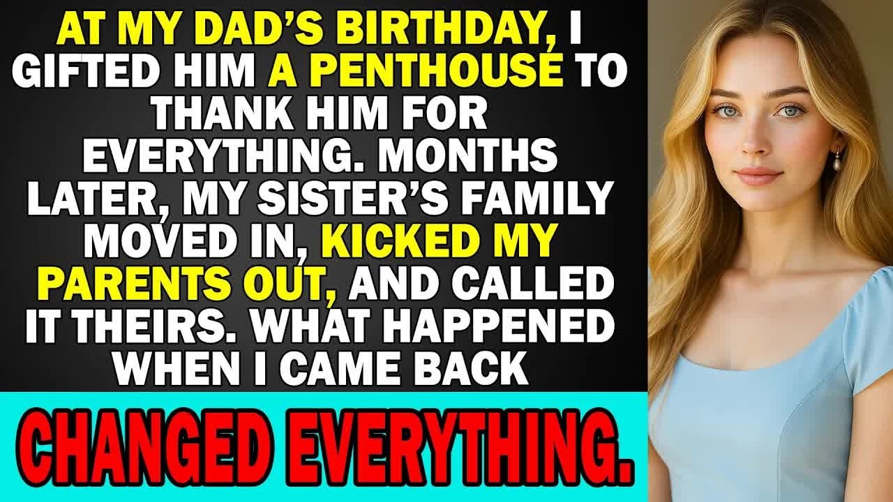 At My Dad’s Birthday, I Gifted Him a Penthouse, Then My Sister’s Family Moved In and Kicked Them