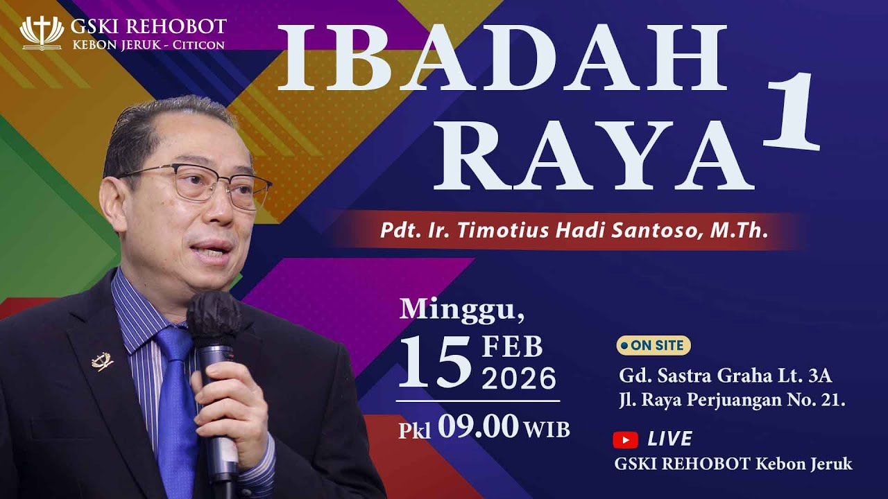 IBADAH RAYA  1  | 15 Feb 2026  |   Pkl 09.00 WIB  |  Pdt. Ir. Timotius Hadi Santoso, M.Th.