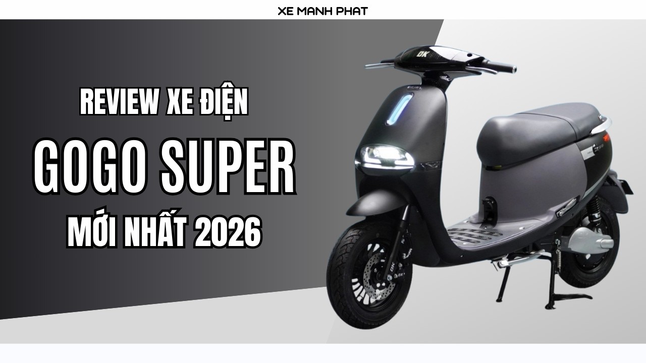 REVIEW XE ĐIỆN DK GOGO SUPER MỚI NHẤT 2026 - ĐẲNG CẤP PHÂN KHÚC