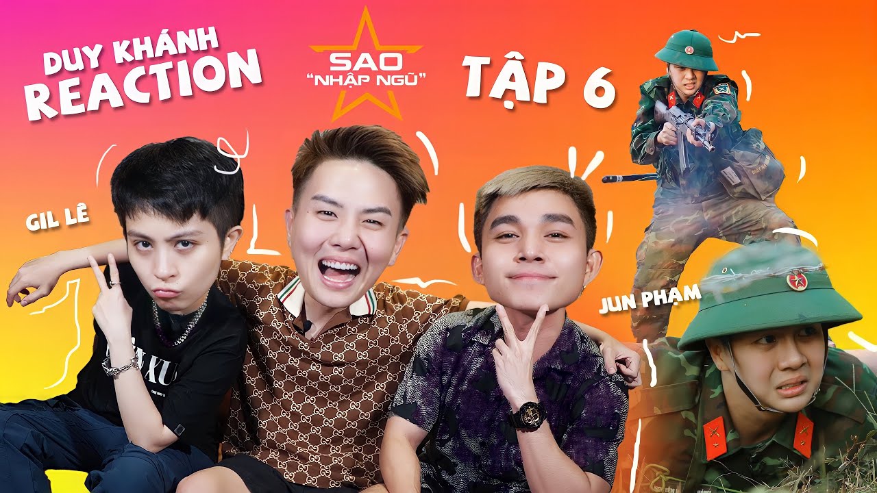 Reaction Tập 6 SAO NHẬP NGŨ - Jun Phạm & Gil Lê bất ngờ khi thấy Duy Khánh quyết tâm vượt thử thách