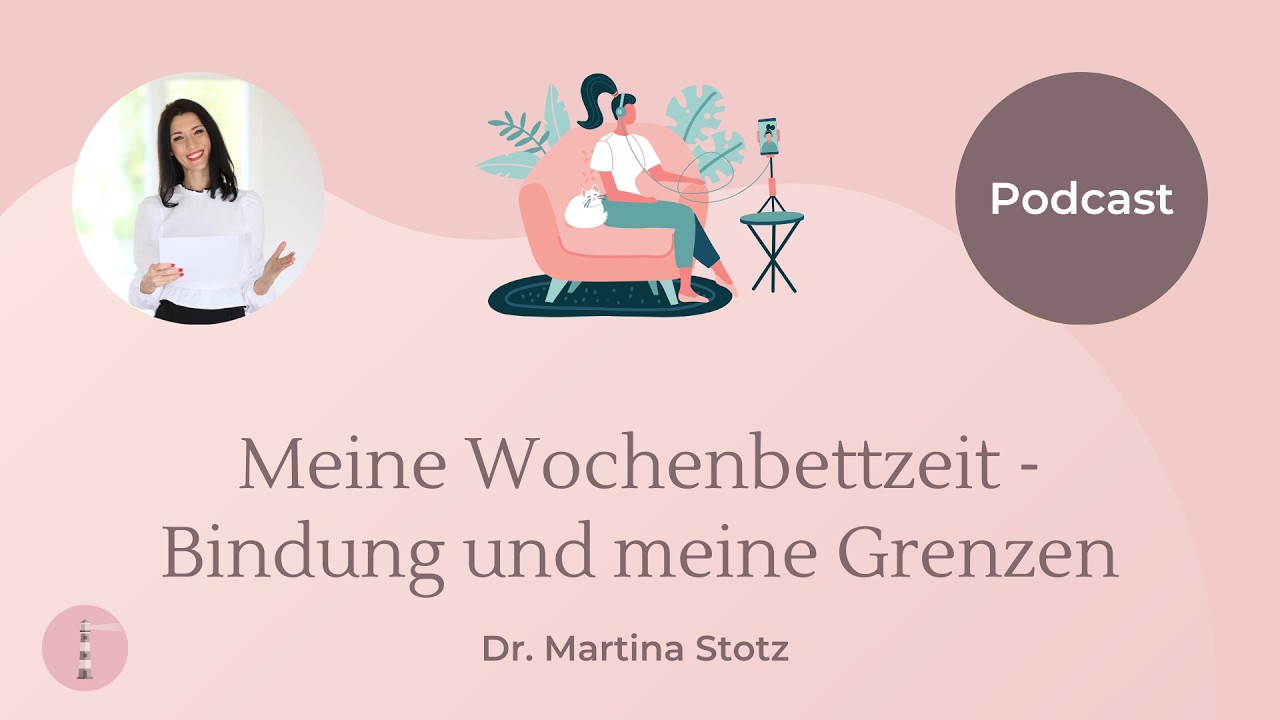 Meine Wochenbettzeit - Bindung und meine Grenzen | Podcast für Eltern | Dr. Martina Stotz