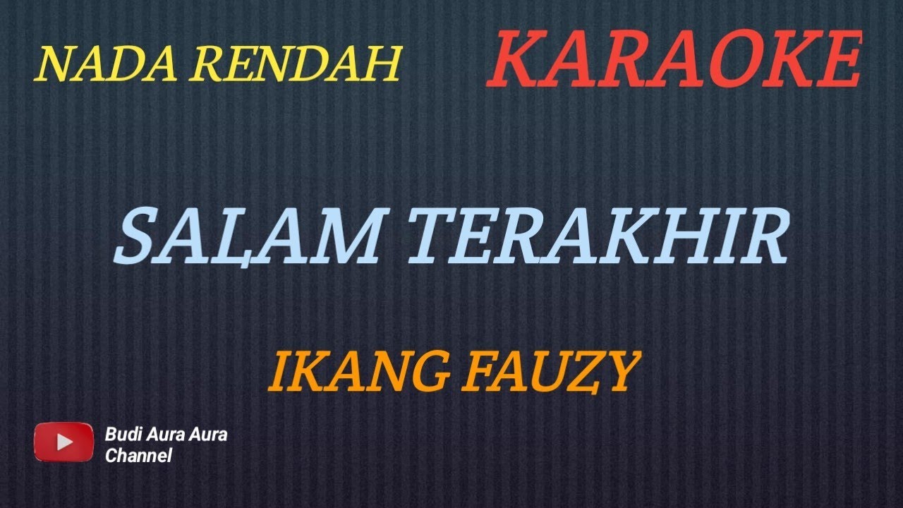 SALAM TERAKHIR - IKANG FAUZY (KARAOKE) NADA RENDAH___BUDI AURA AURA COVER
