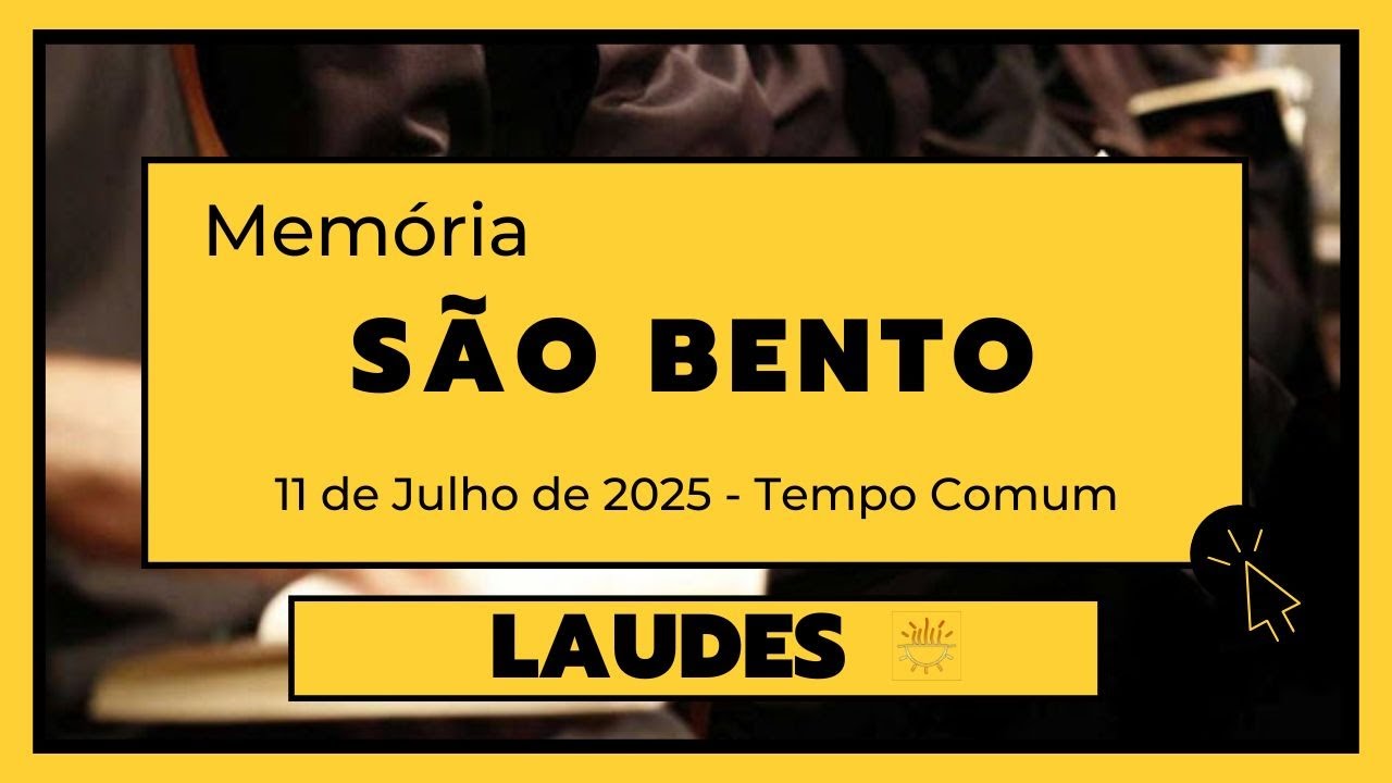 Laudes-11 de Julho de 2025| 14ª Semana do Tempo Comum| São Bento, abade