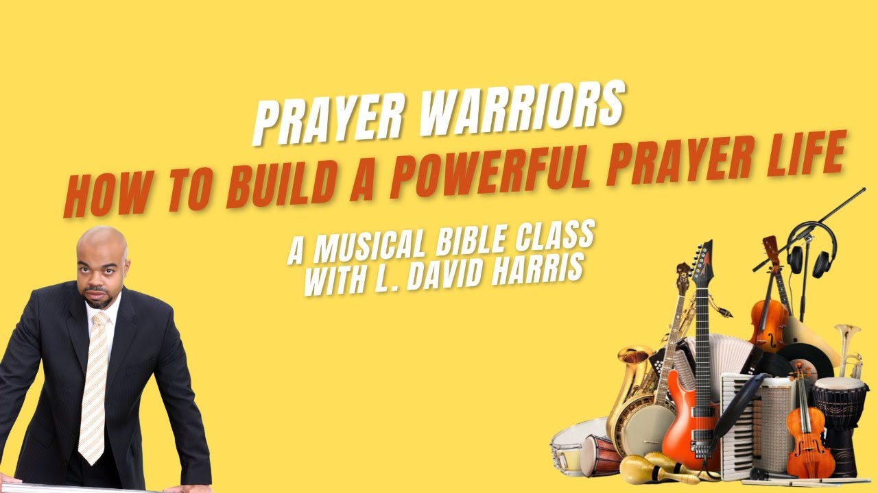 Prayer Warriors | How to Build a Powerful Prayer Life | Musical Bible Class
