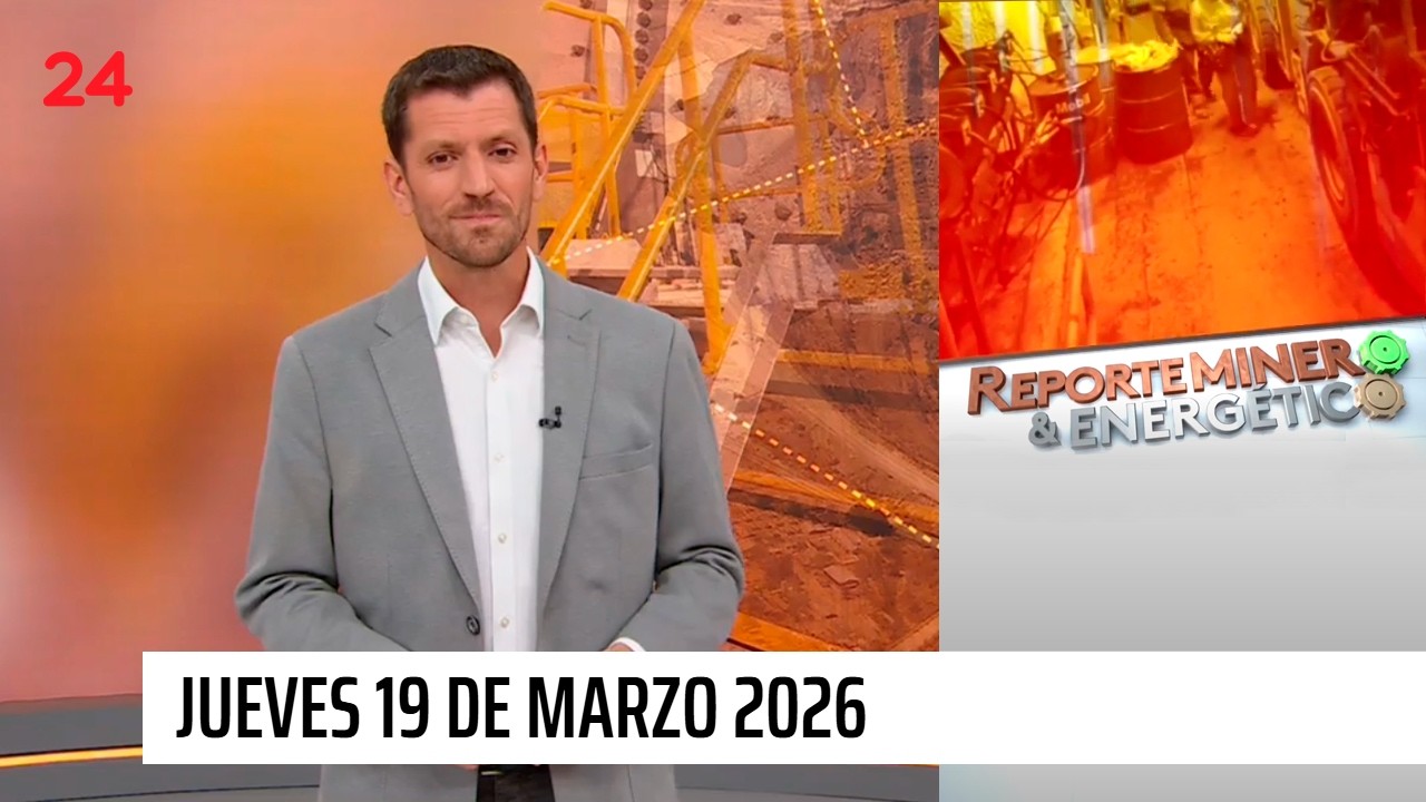 Reporte Minero & Energético - 19 de marzo 2026