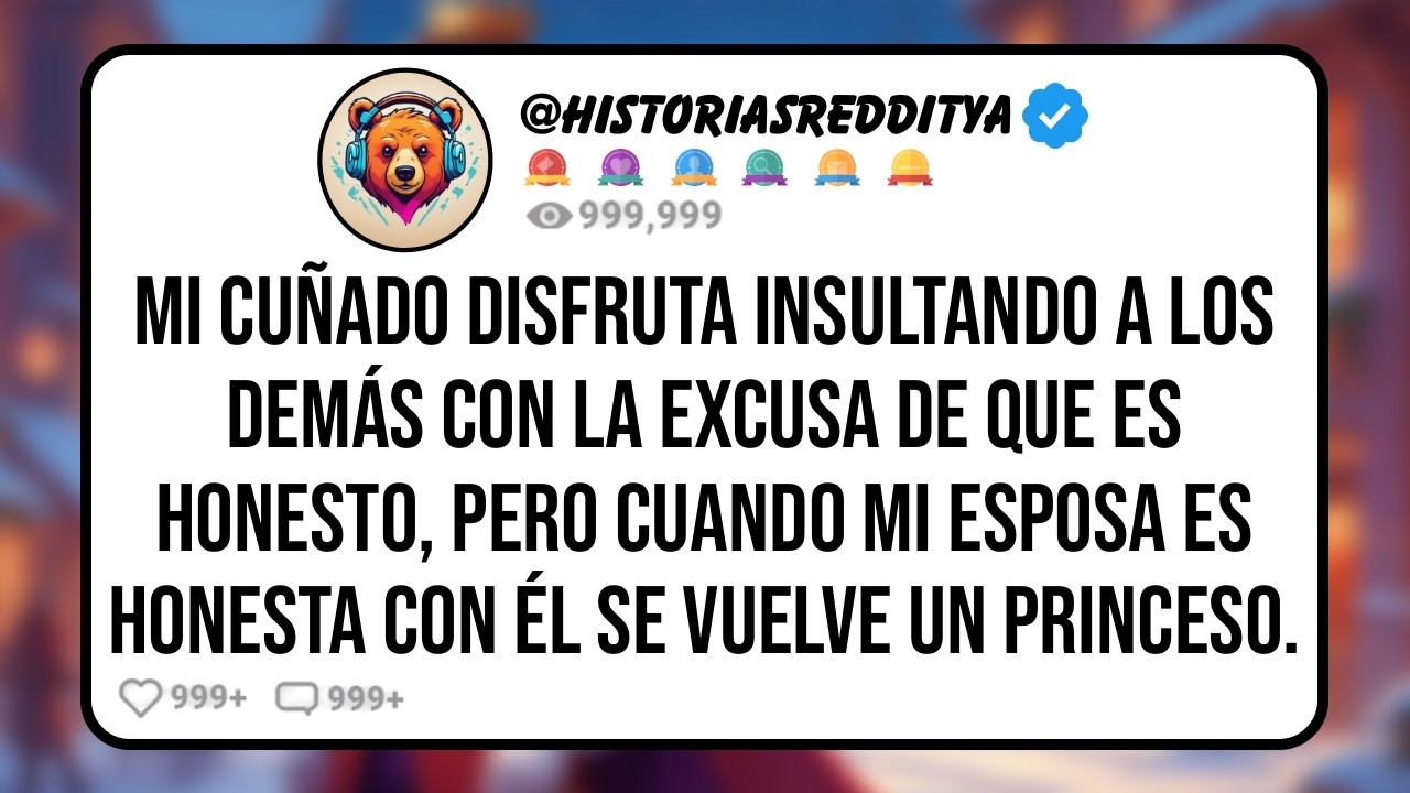 Mi CUÑADO Disfruta Insultando a los Demás con la Excusa de que es Honesto, Pero Cuando mi ESPOSA..
