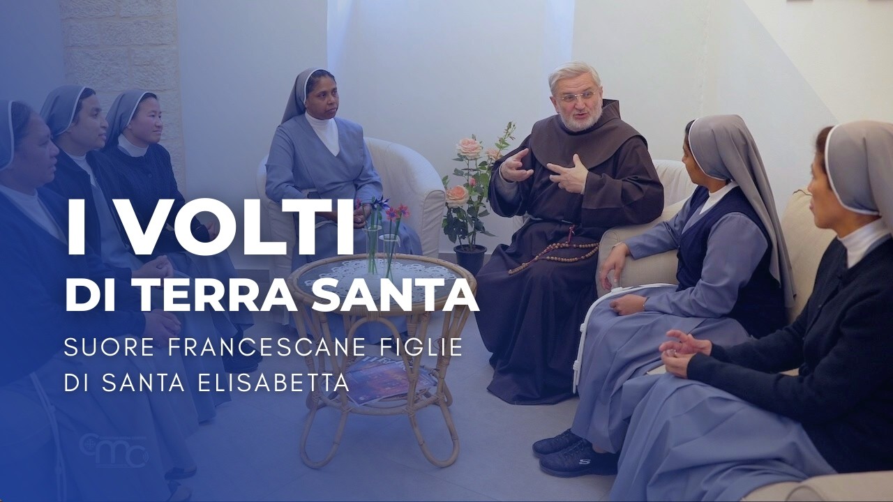 Terra Santa: Le SUORE FRANCESCANE DI SANTA ELISABETTA al Servizio dei Più Poveri