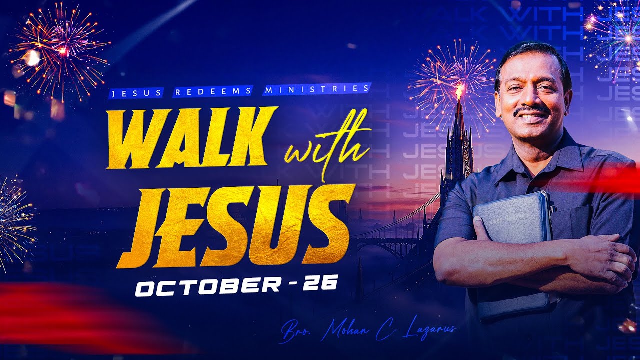 Walk with Jesus || Bro. Mohan C. Lazarus || October 26