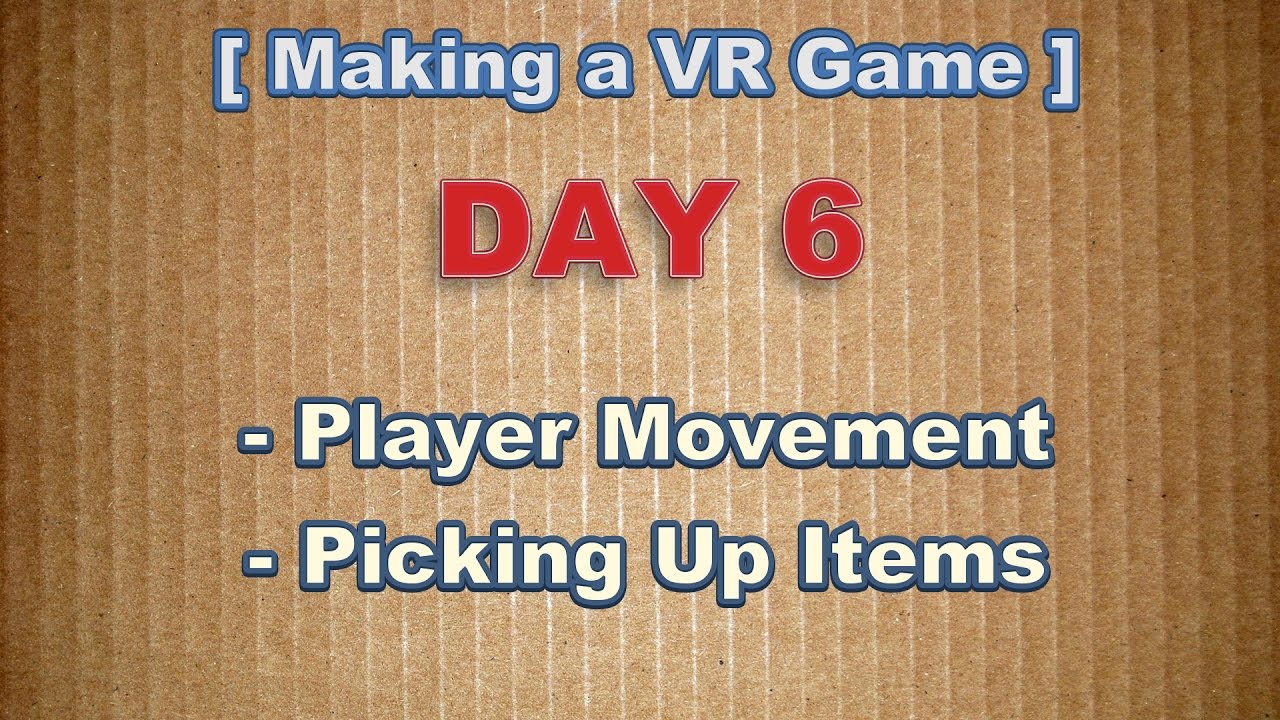Making a VR Game Day 6: Player Movement & Picking Up Items