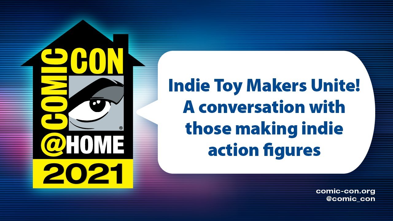 Indie Toy Makers Unite! A Conversation with Those Making Indie Action Figures. | Comic-Con@Home 2021