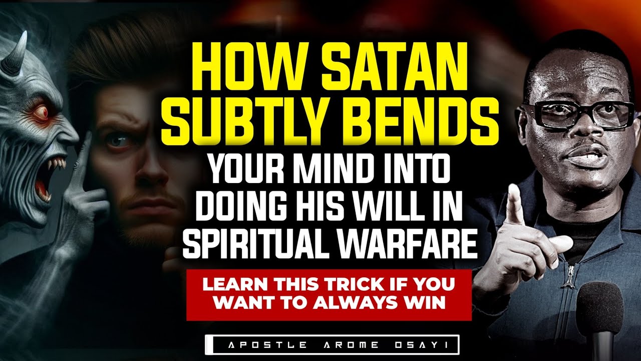 HOW SATAN SUBTLY BENDS YOUR MIND INTO DOING HIS WILL || APOSTLE AROME OSAYI