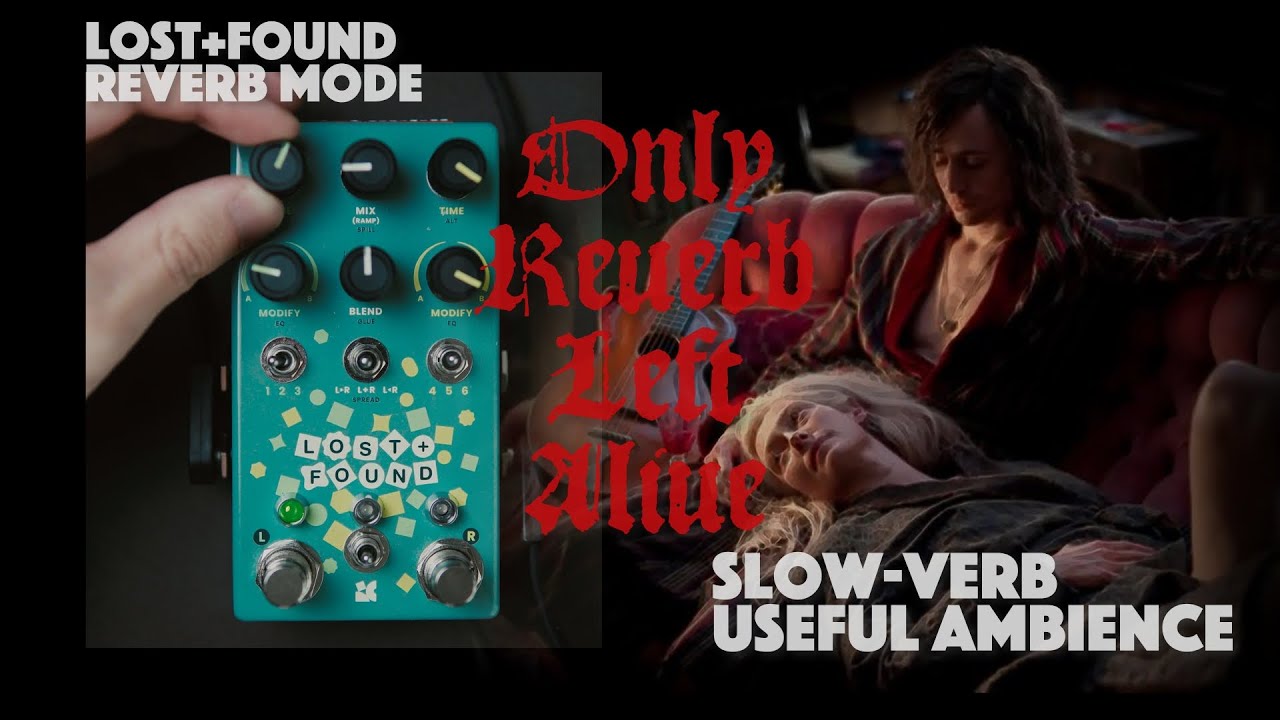 Chase Bliss Lost + Found Exploration / Slow-Verb & Useful Ambience / Only Reverb Left Alive