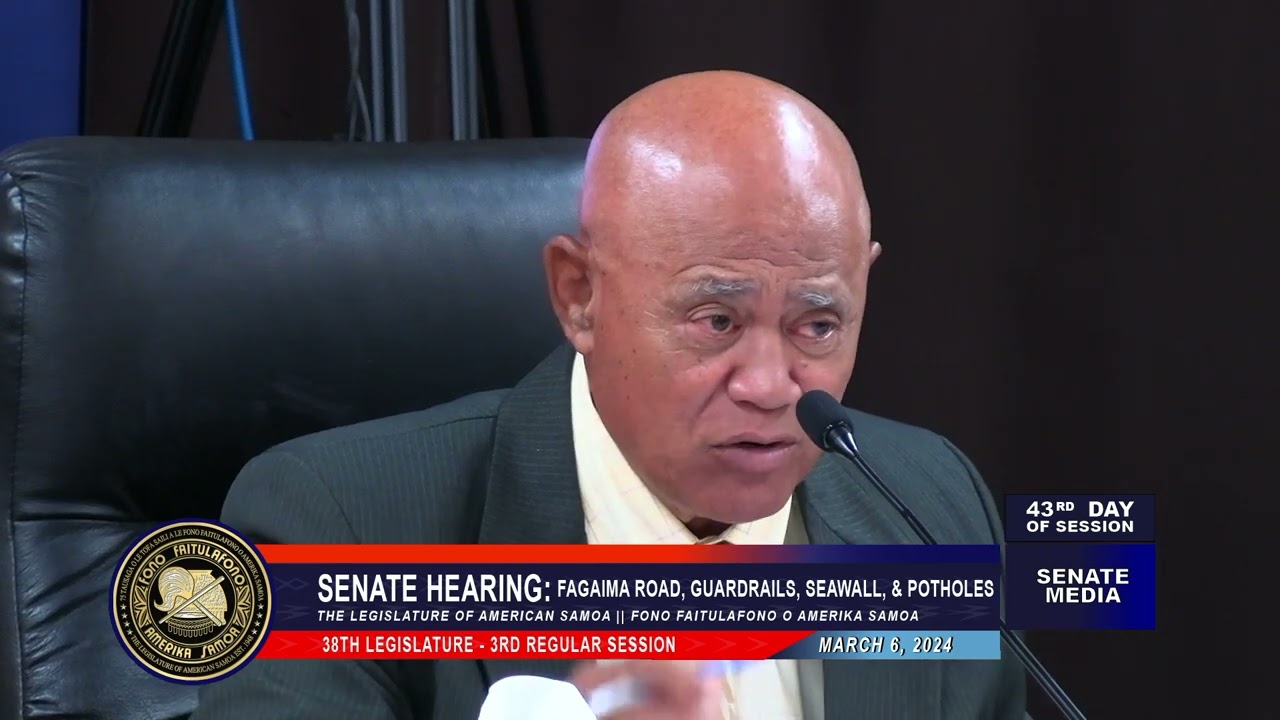 March 6, 2024.  Senate Hearing  Fagaima, Seawalls, and Potholes.