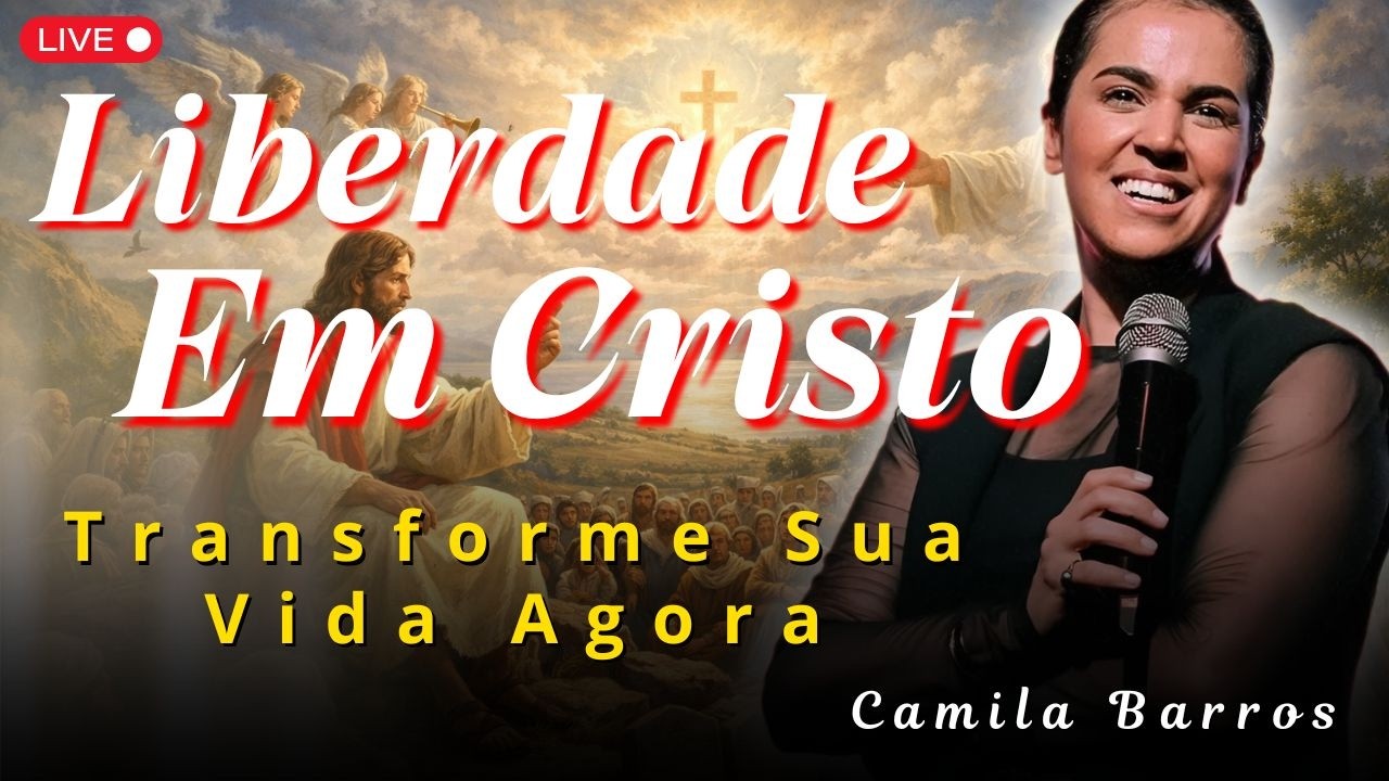 A Liberdade em Cristo: Como Deus Transforma Sua Vida | Camila Barros
