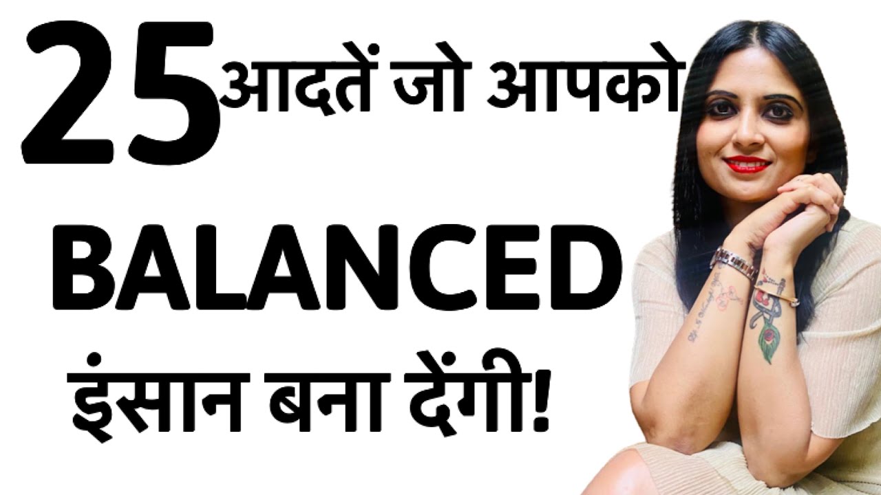 How to be a balanced person? | 25 habits of a balanced person | Dr Kashika Jain Psychologist