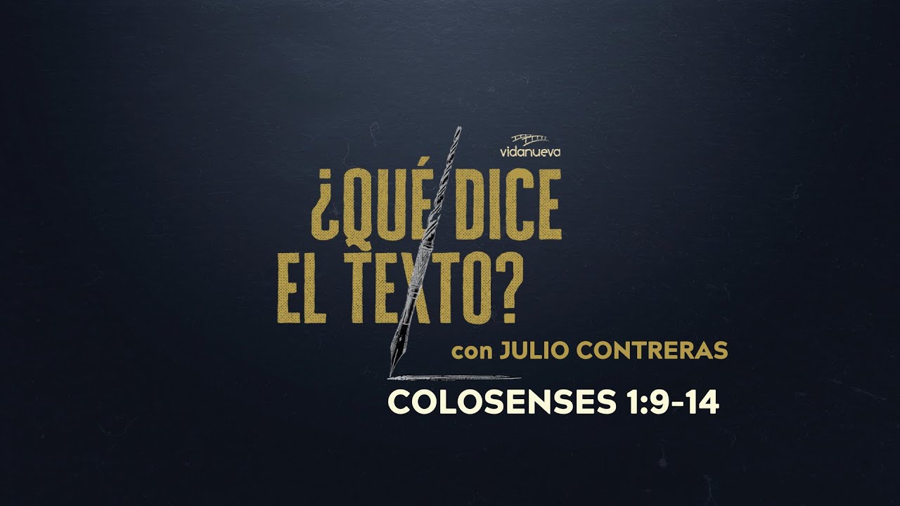 ¿Qué Dice el Texto? con Julio Contreras: -Colosenses 1:9-14