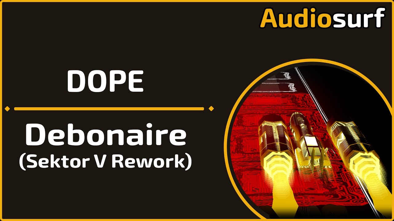 Audiosurf | Dope - Debonaire (Sektor V Rework)