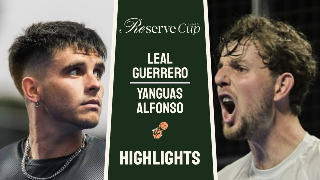 DIOS MIO !🔥LEAL & GUERRERO VS YANGUAS & ALFONSO | RESERVE CUP SERIES | DIA 1 | HIGHLIGHTS