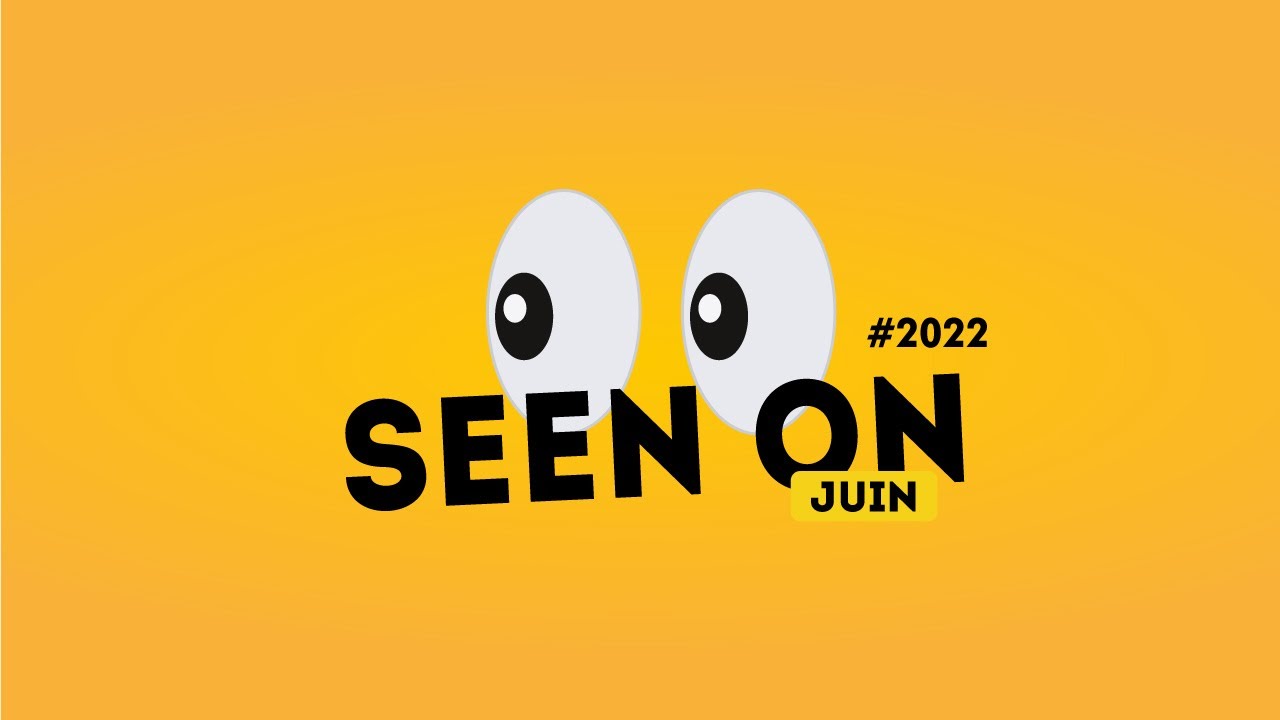 Seen On #2022 - Juin
