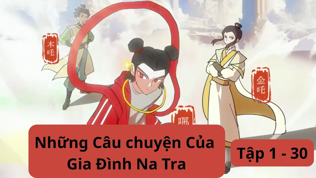 [Full] Những Câu chuyện Của Gia Đình Na Tra Tập 1 - 30 