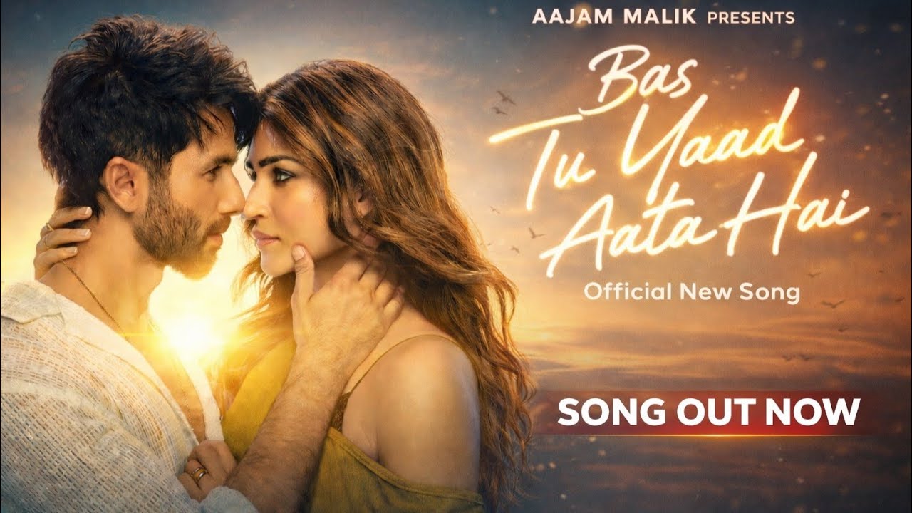 Bas Tu Yaad Aata Hai – Official Song | Aajam Malik | Featuring Shahid Kapoor & Kriti Sanon |Sad Song