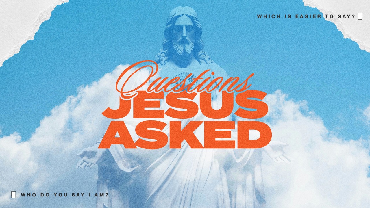 Questions Jesus Asked: Which Is Easier to Say?