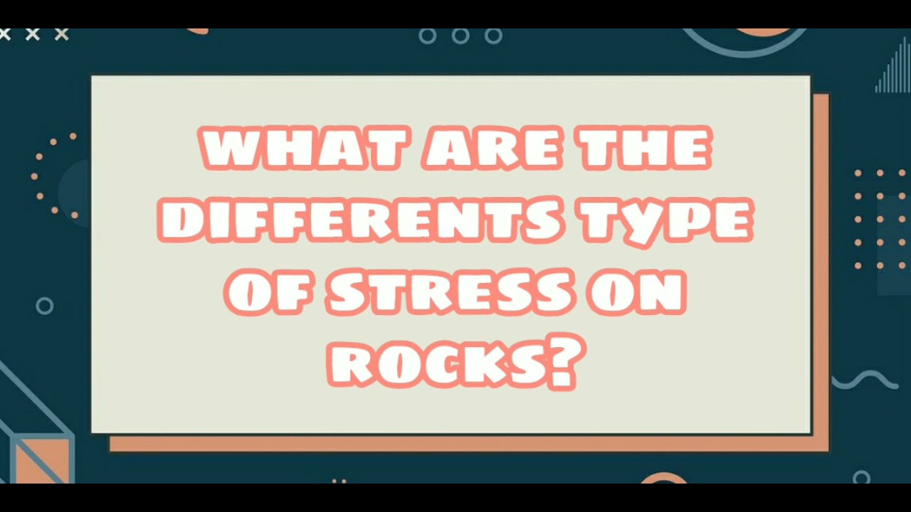 DIFFERENTS TYPES OF ROCKS STRESS