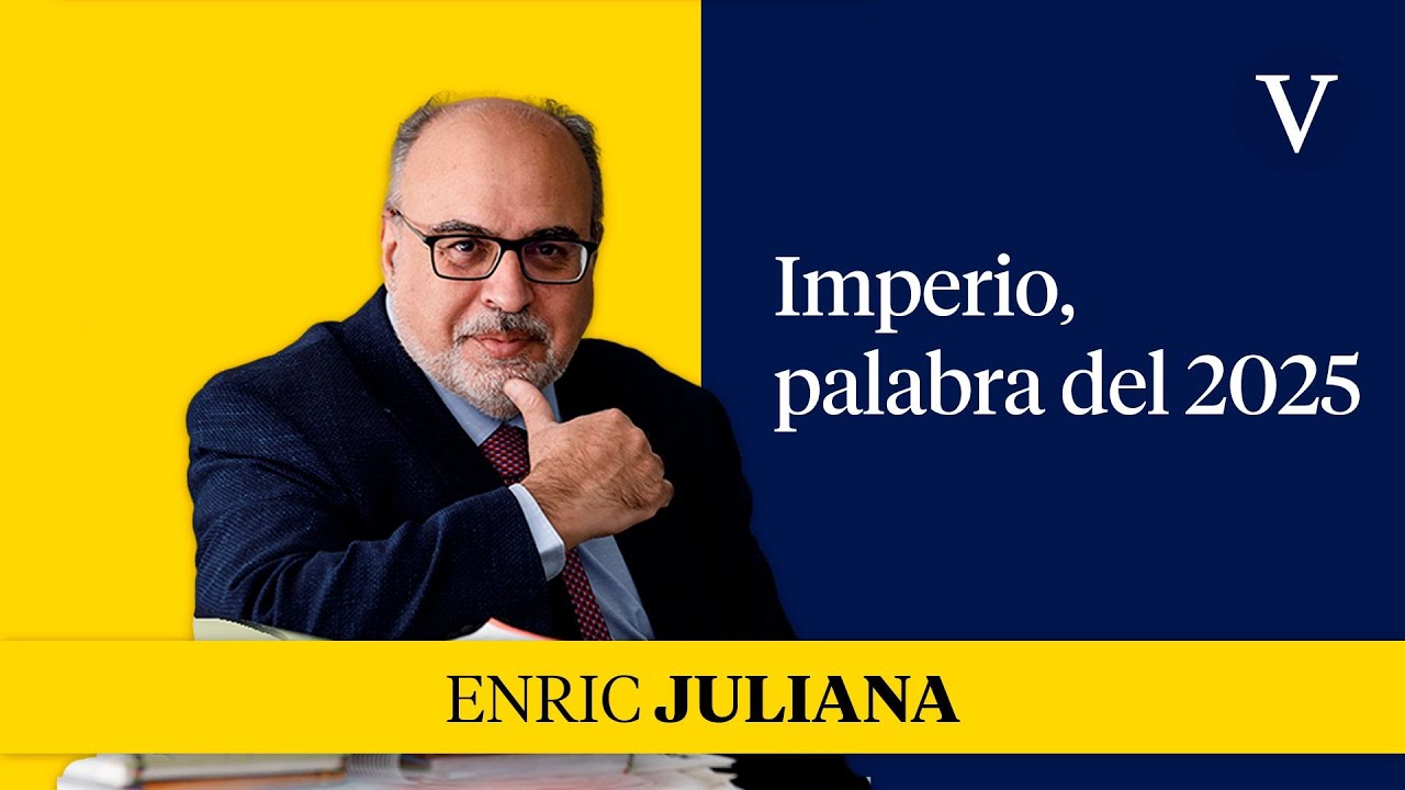 Imperio, palabra del 2025 | Enfoque Enric Juliana