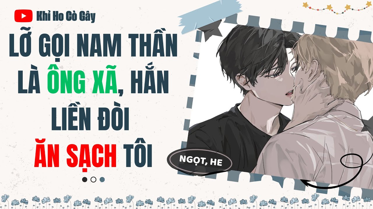 LỠ GỌI NAM THẦN LÀ ÔNG XÃ, HẮN LIỀN ĐÒI ĂN SẠCH TÔ [Khỉ Ho Cò Gây] ||  BOY LOVE