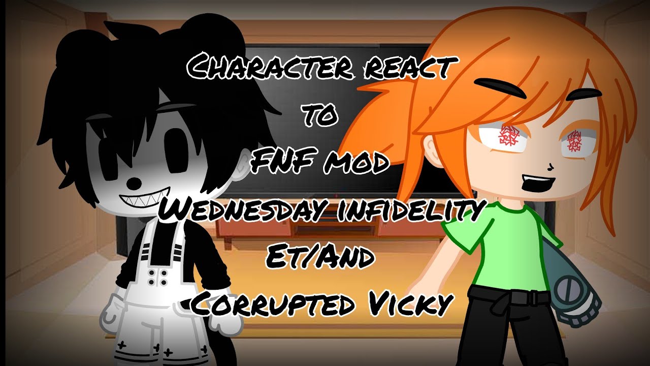 character react to FNF mod (Wednesday infidelity et/and corrupted Vicky)