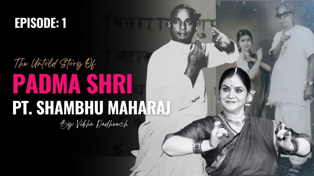 The Untold story of Padma Shri Pt. Shambhu Maharaj | Ft. Smt. Vibha Dadheech | EP: 1