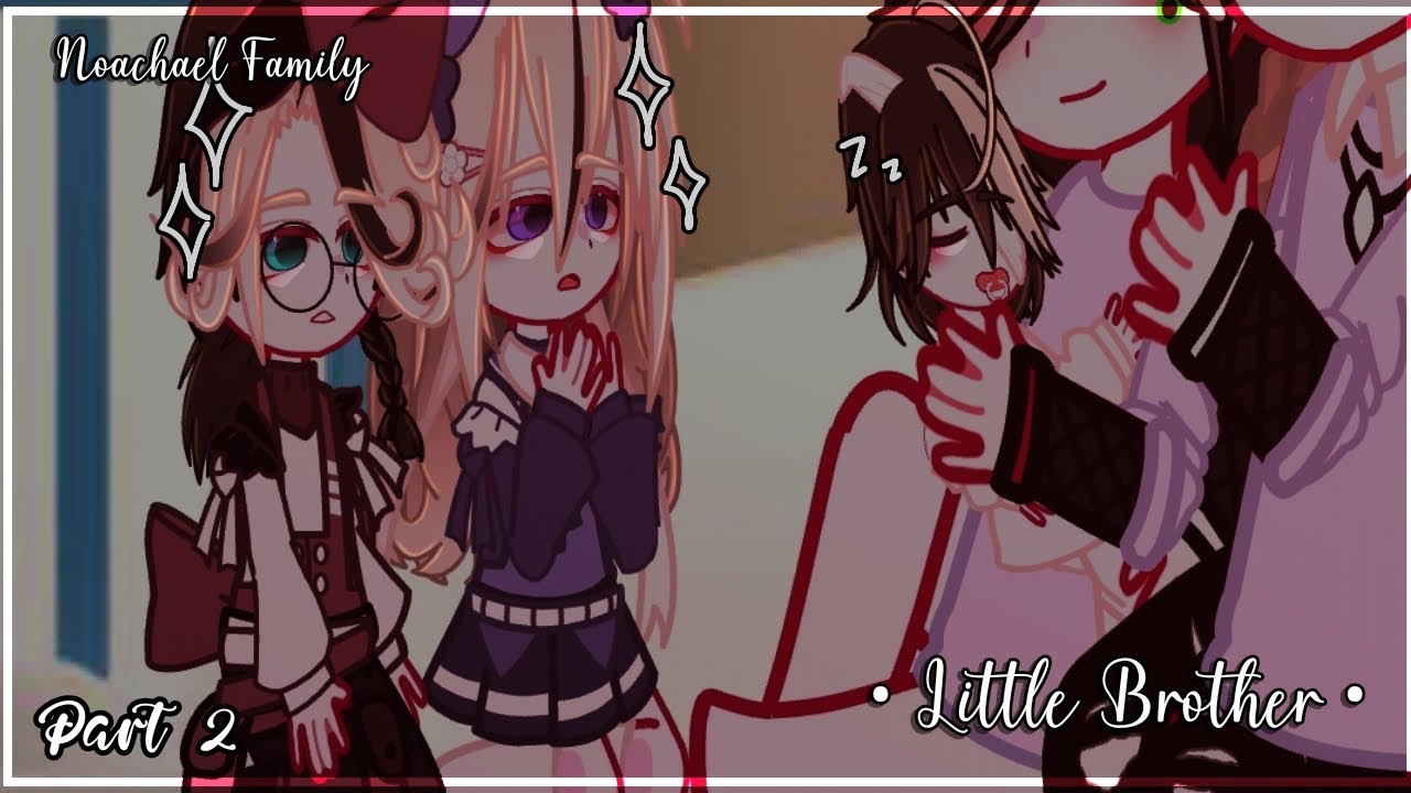 • Little Brother.. • Part 2/? [ Noachael Family ] MY AU!