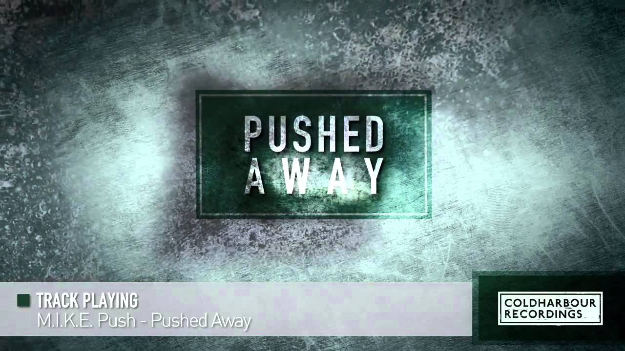 M.I.K.E. Push - Pushed Away