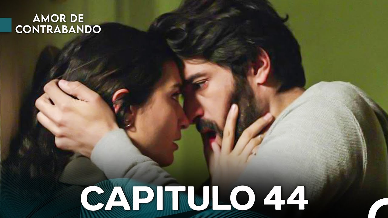 Amor De Contrabando Capitulo 44 - Versi&oacute;n Larga (Doblado en Espa&ntilde;ol)