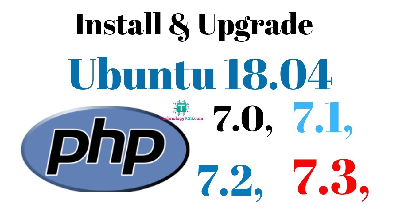 How To Install And Upgrade php7.0 To php7.1 To php7.2 To php7.3 On Ubuntu 18.04