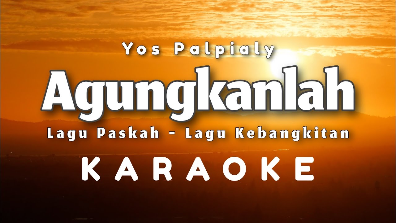 Agungkanlah - Lagu Kebangkitan - Yos Palpialy