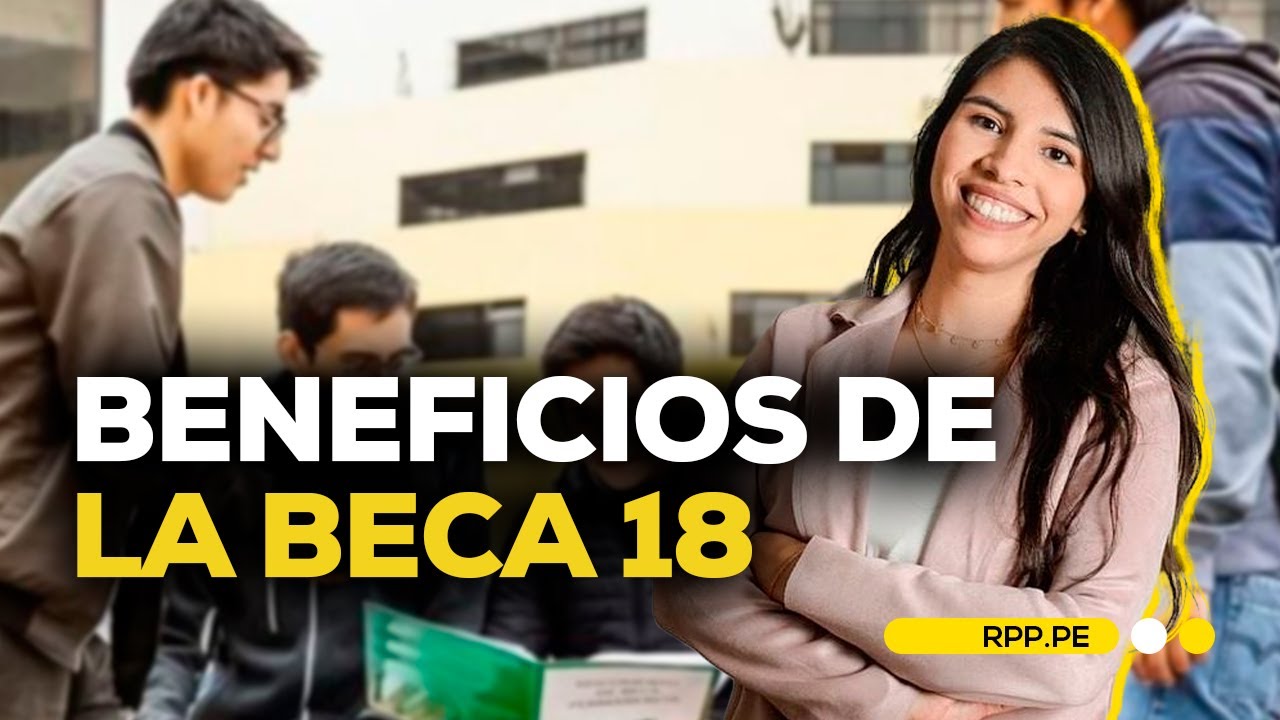 Todo lo que necesitas saber sobre Beca 18 en 2025 #ROTATIVARPP | SEGMENTO