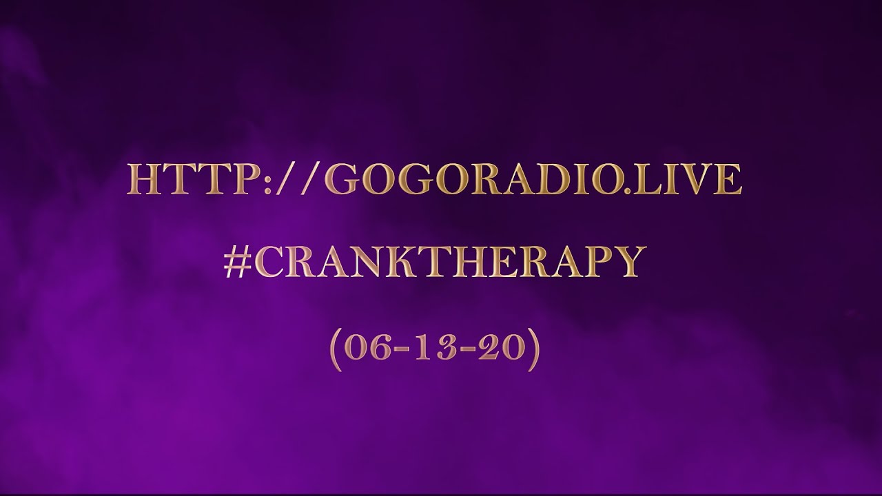 GoGoRadio Live - #CranKTherapy (06-13-20)
