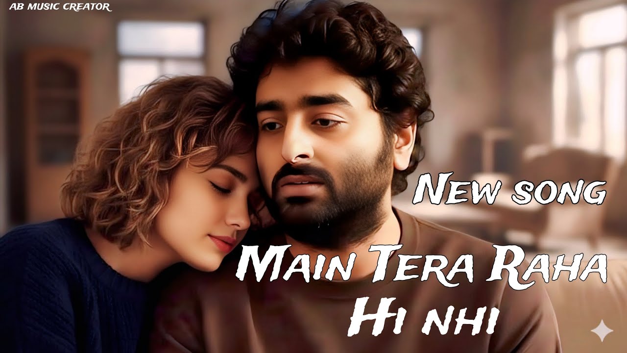 Main Tera Raha Hi Nhi | Arijit Singh & Arman Malik | Heart Touching Song | Ab Music Creator | 2026 